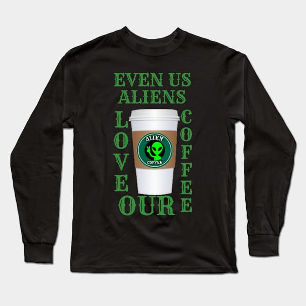 EVEN ALIENS LOVE THEIR COFFEE Long Sleeve T-Shirt by Nuvanefashion